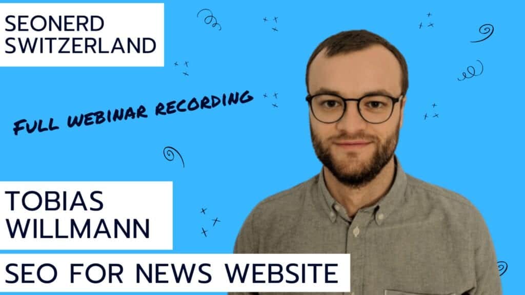 Tobias Willmann discusses SEO for News at SEOnerdSwitzerland. Watch the recording and read the transcript.