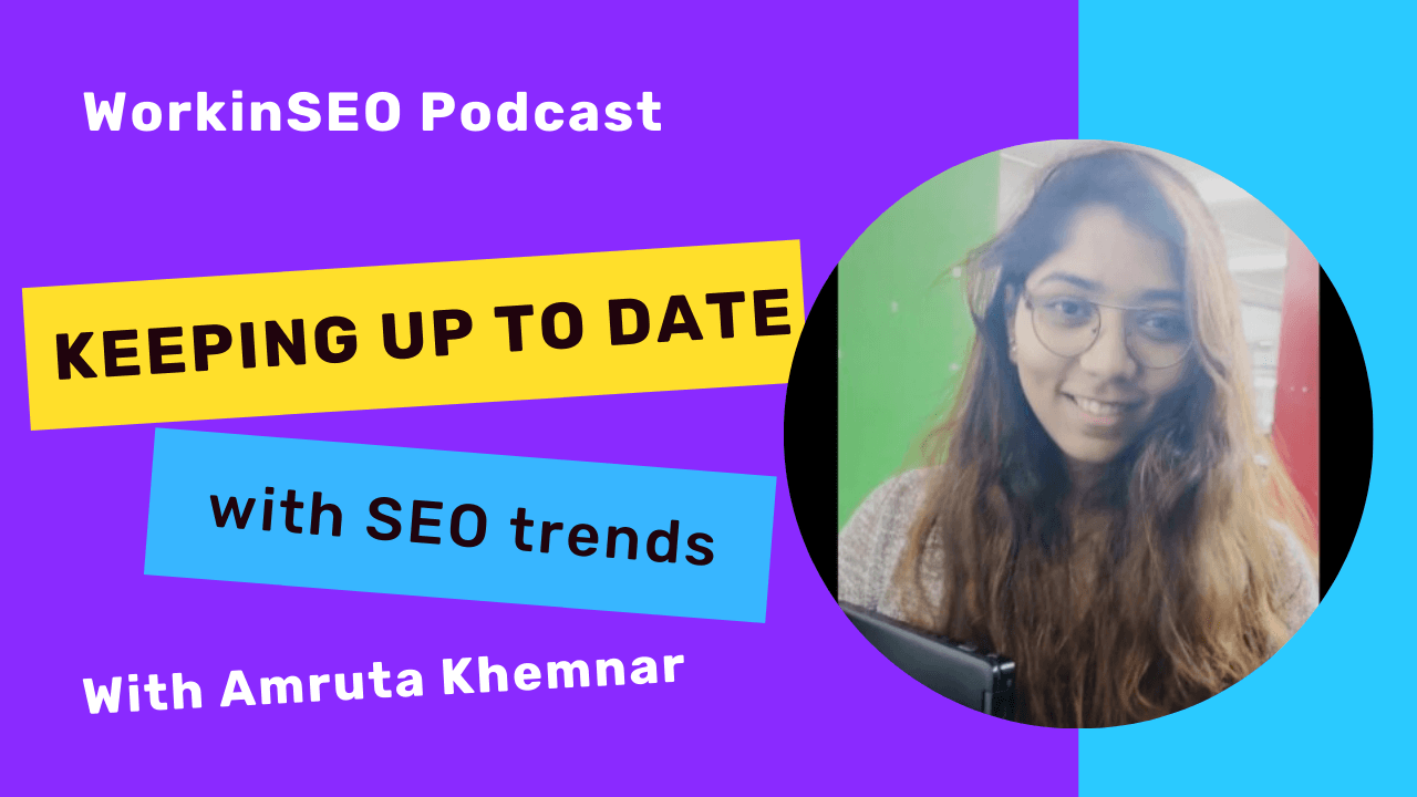 WorkinSEOPodcast with Amruta Khemnar - Keeping up to date with SEO trends