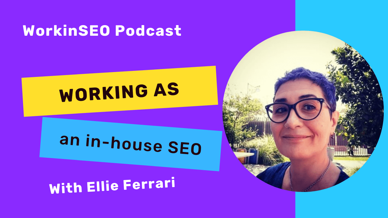 WorkinSEOPodcast-Ellie Ferrari: What it's like to work as an in-house SEO (finance industry)