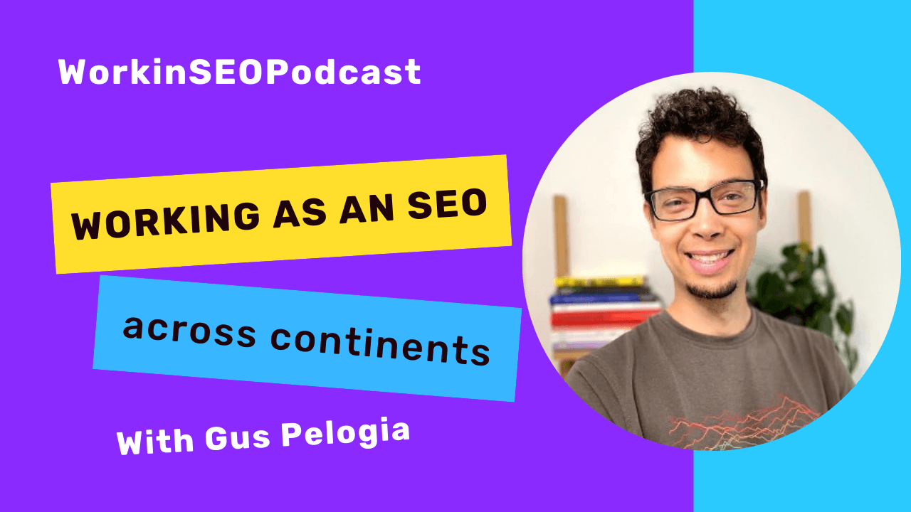 EP#12 Gus Pelogia – Moving across continents and working as an SEO