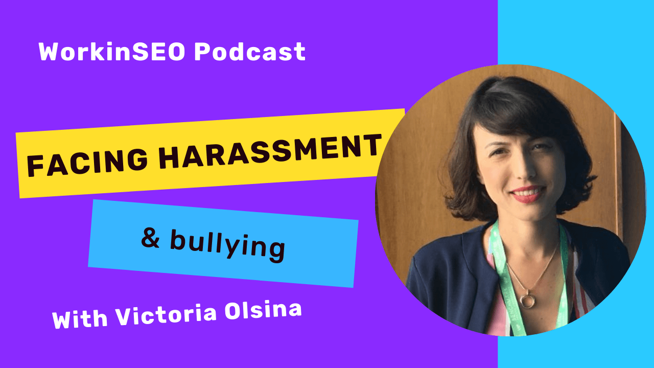 WorkinSEOPodcast-Victoria Olsina: Facing harassment and bullying