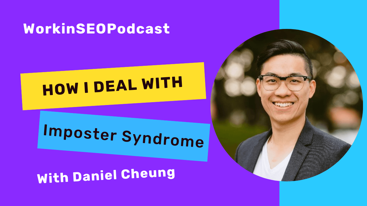 WorkinSEO Podcast-Daniel Cheung - How I deal with imposter syndrome