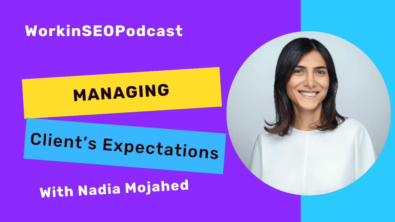 WorkinSEO Podcast-Nadia Mojahed: How I learnd to manage client's expectation